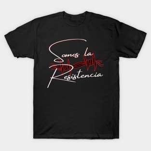 Phrase in Spanish, phrase in Castilian: We are the resistance. Claim slogan. T-Shirt